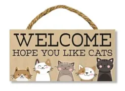 Cat Welcome Sign - Hope You Like Cats - 8in